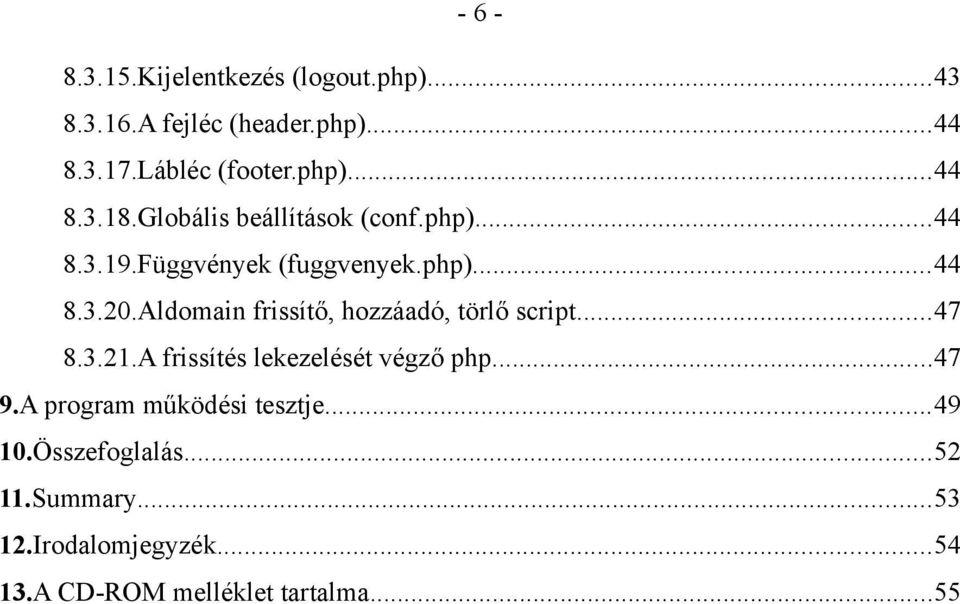 Aldomain frissítő, hozzáadó, törlő script...47 8.3.21.A frissítés lekezelését végző php...47 9.