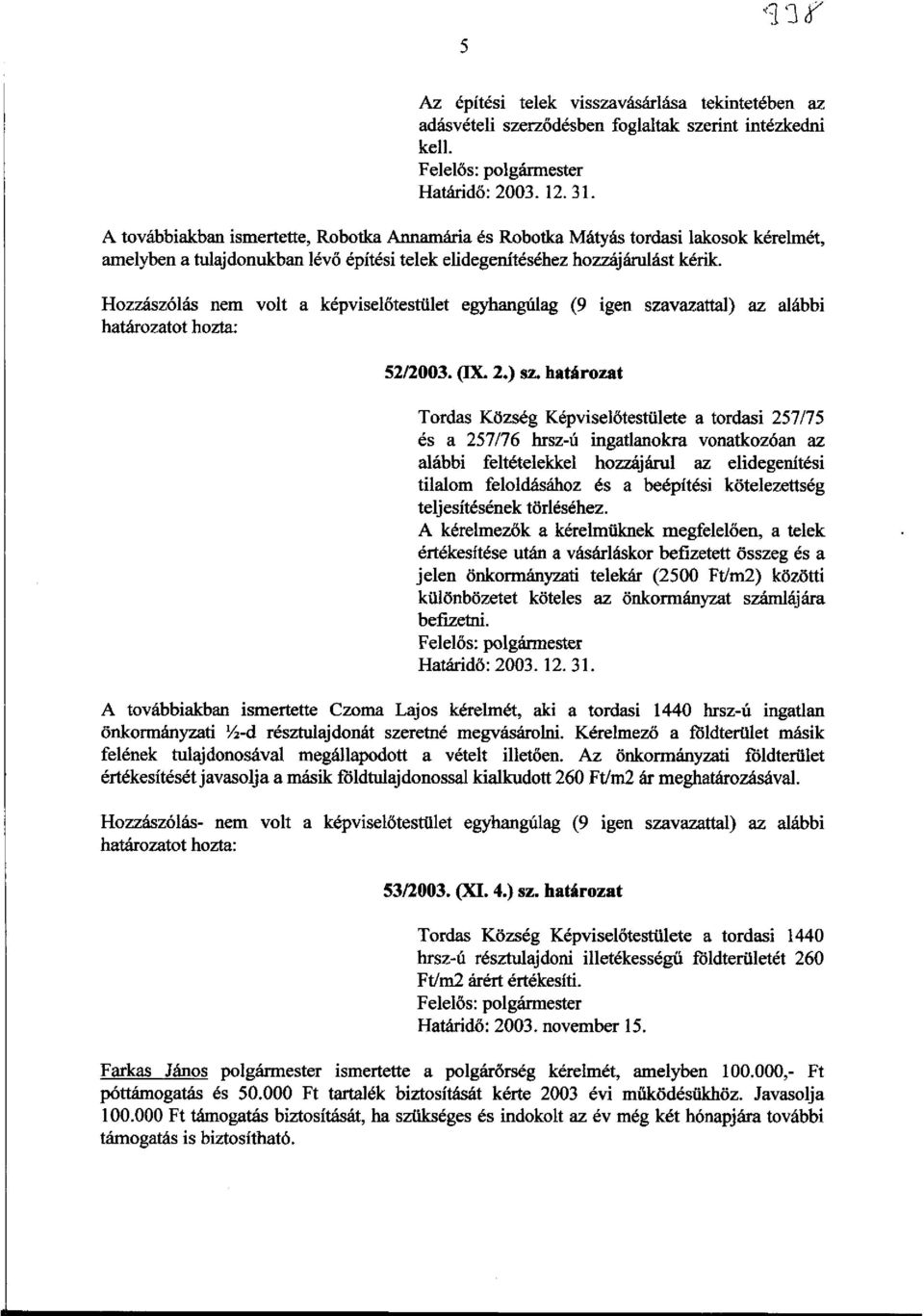 liozzasz6las nem volt a kepvise16testiilet egyhanglliag (9 igen szavazattal) az alabbi 5212003. (IX. 2.) sz.