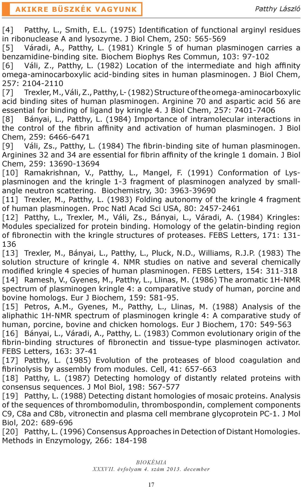 J Biol Chem, 257: 2104-2110 [7] Trexler, M., Váli, Z., Patthy, L- (1982) Structure of the omega-aminocarboxylic acid binding sites of human plasminogen.