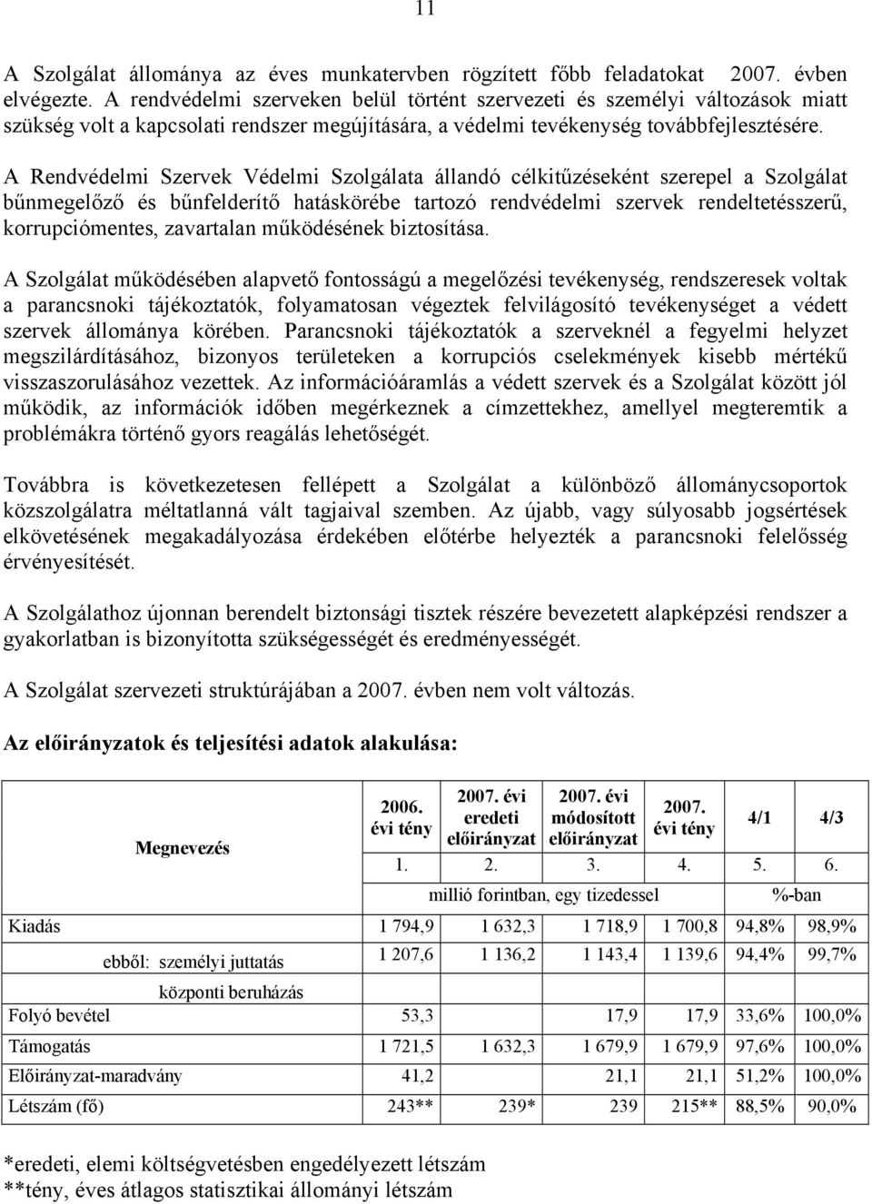 A Rendvédelmi Szervek Védelmi Szolgálata állandó célkitűzéseként szerepel a Szolgálat bűnmegelőző és bűnfelderítő hatáskörébe tartozó rendvédelmi szervek rendeltetésszerű, korrupciómentes, zavartalan