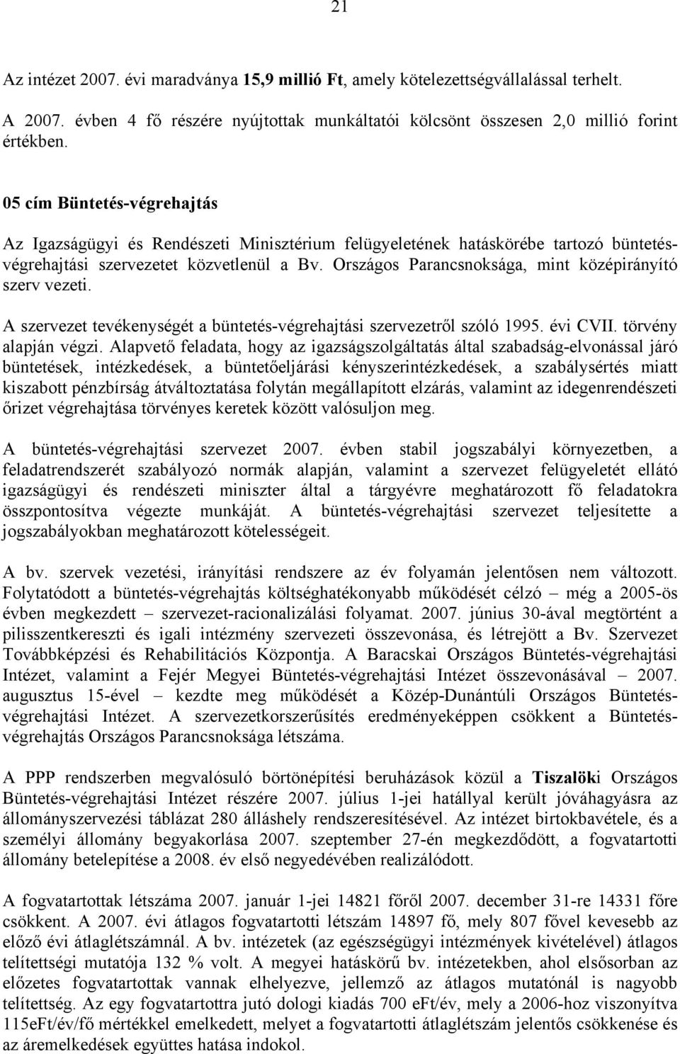 Országos Parancsnoksága, mint középirányító szerv vezeti. A szervezet tevékenységét a büntetés-végrehajtási szervezetről szóló 1995. évi CVII. törvény alapján végzi.