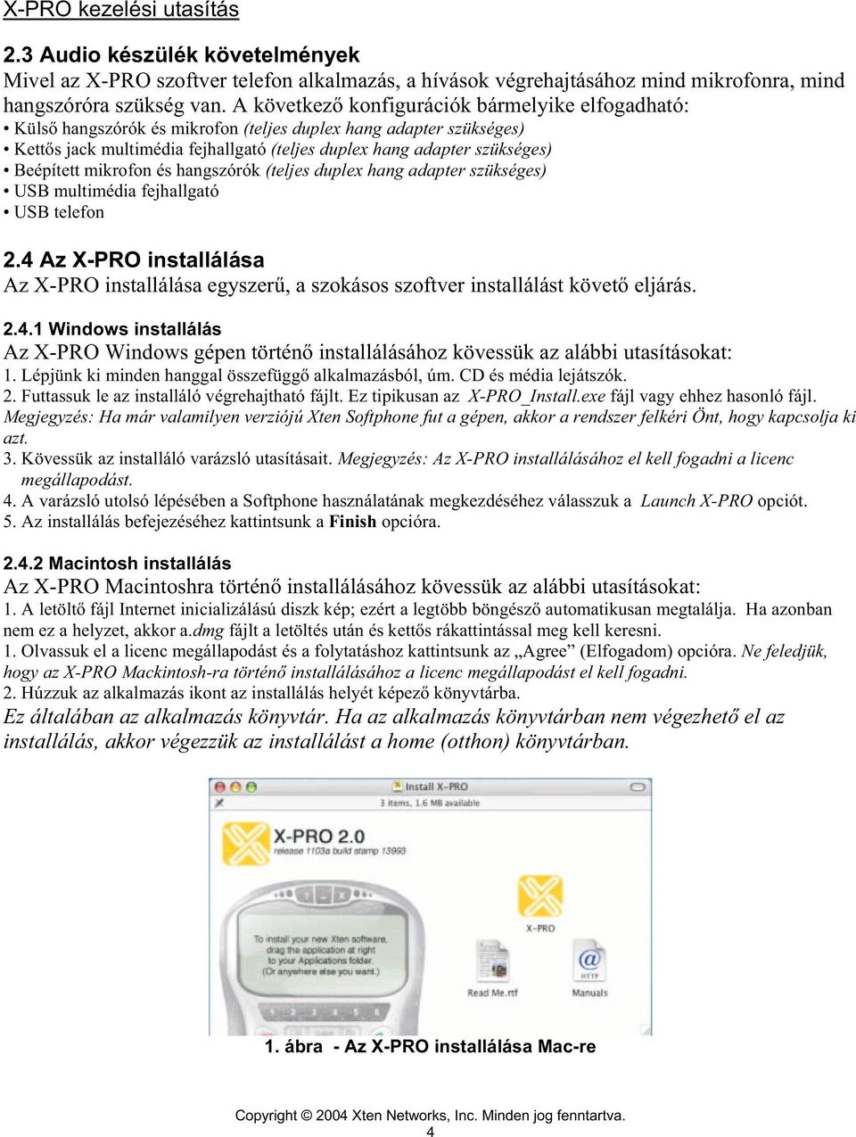 mikrofon és hangszórók (teljes duplexhangadapter szükséges) USB multimédia fejhallgató USB telefon 2.