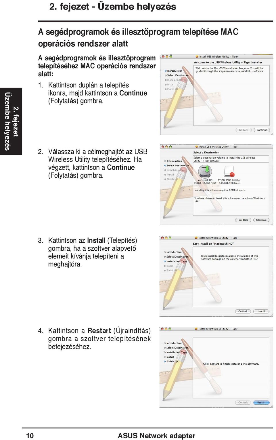 Kattintson duplán a telepítés ikonra, majd kattintson a Continue (Folytatás) gombra. 2. Válassza ki a célmeghajtót az USB Wireless Utility telepítéséhez.