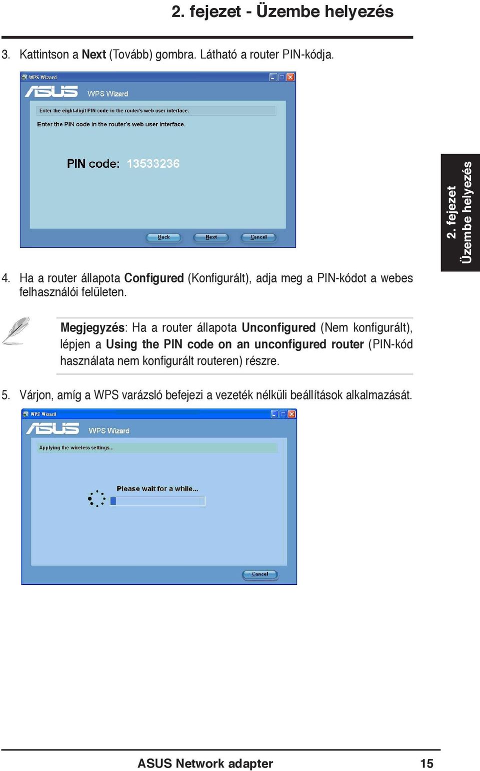 Megjegyzés: Ha a router állapota Unconfigured (Nem konfigurált), lépjen a Using the PIN code on an unconfigured router