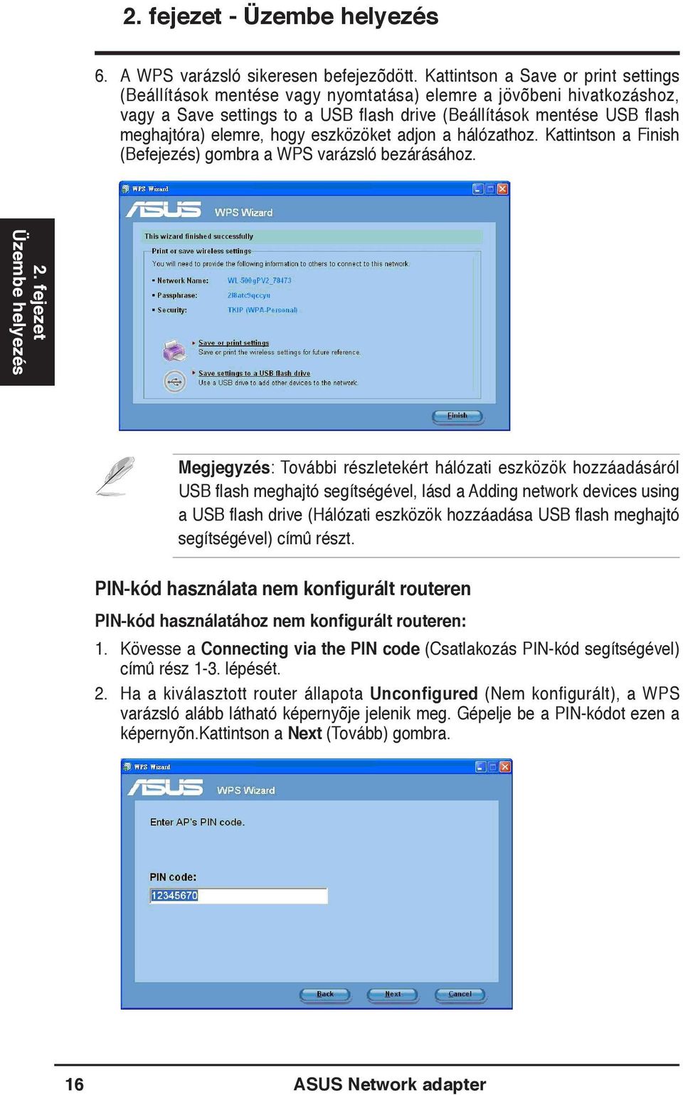 hogy eszközöket adjon a hálózathoz. Kattintson a Finish (Befejezés) gombra a WPS varázsló bezárásához. 2.