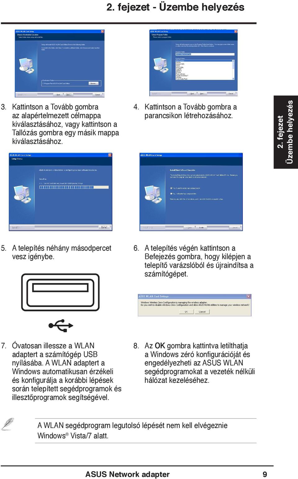 A telepítés végén kattintson a Befejezés gombra, hogy kilépjen a telepítő varázslóból és újraindítsa a számítógépet. 7. Óvatosan illessze a WLAN adaptert a számítógép USB nyílásába.