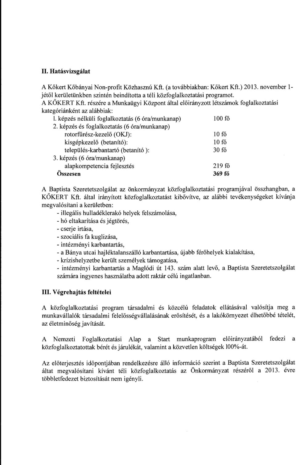 képzés és foglalkoztatás (6 óra/munkanap) rotorfűrész-kezelő (OKJ): kisgépkezelő (betanító): település-karbantartó (betanító ): 3. képzés (6 óra!