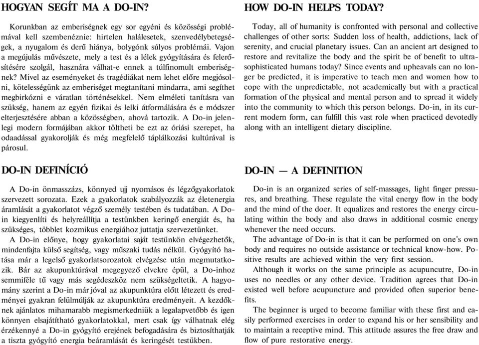 Vajon a megújulás művészete, mely a test és a lélek gyógyítására és felerősítésére szolgál, hasznára válhat-e ennek a túlfinomult emberiségnek?