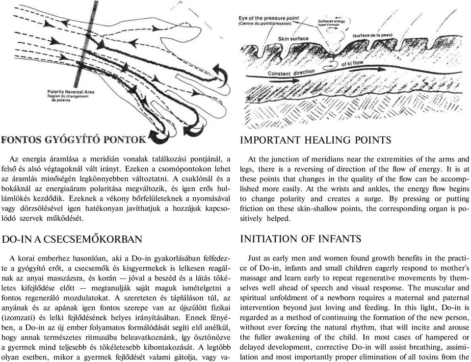 Ezeknek a vékony bőrfelületeknek a nyomásával vagy dörzsölésével igen hatékonyan javíthatjuk a hozzájuk kapcsolódó szervek működését.