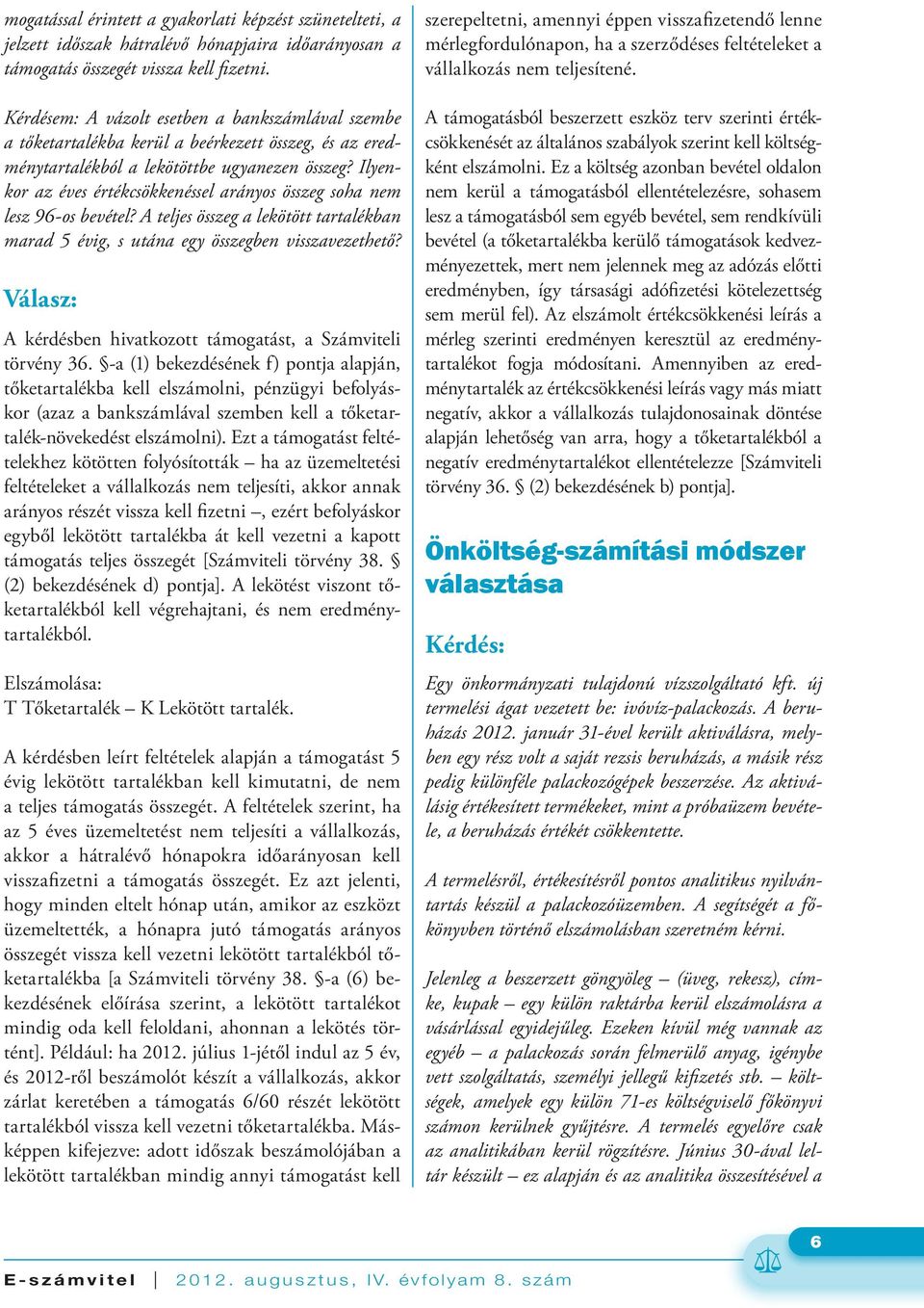 Ilyenkor az éves értékcsökkenéssel arányos összeg soha nem lesz 96-os bevétel? A teljes összeg a lekötött tartalékban marad 5 évig, s utána egy összegben visszavezethető?