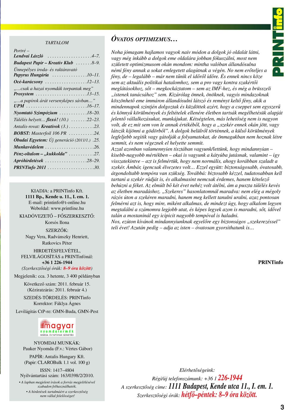 Túlélés helyett flexó! (10.).......22 23. Antalis-rovat: Kreatívok (3.)...........23. BOBST: Masterfoil 106 PR...........24. Óbudai Egyetem: Új generáció (2011/1.).25. Munkavédelem.....................26.
