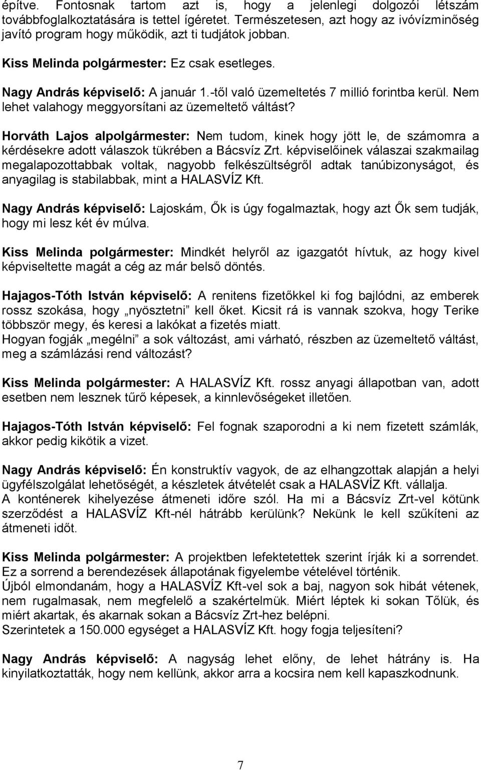 -től való üzemeltetés 7 millió forintba kerül. Nem lehet valahogy meggyorsítani az üzemeltető váltást?