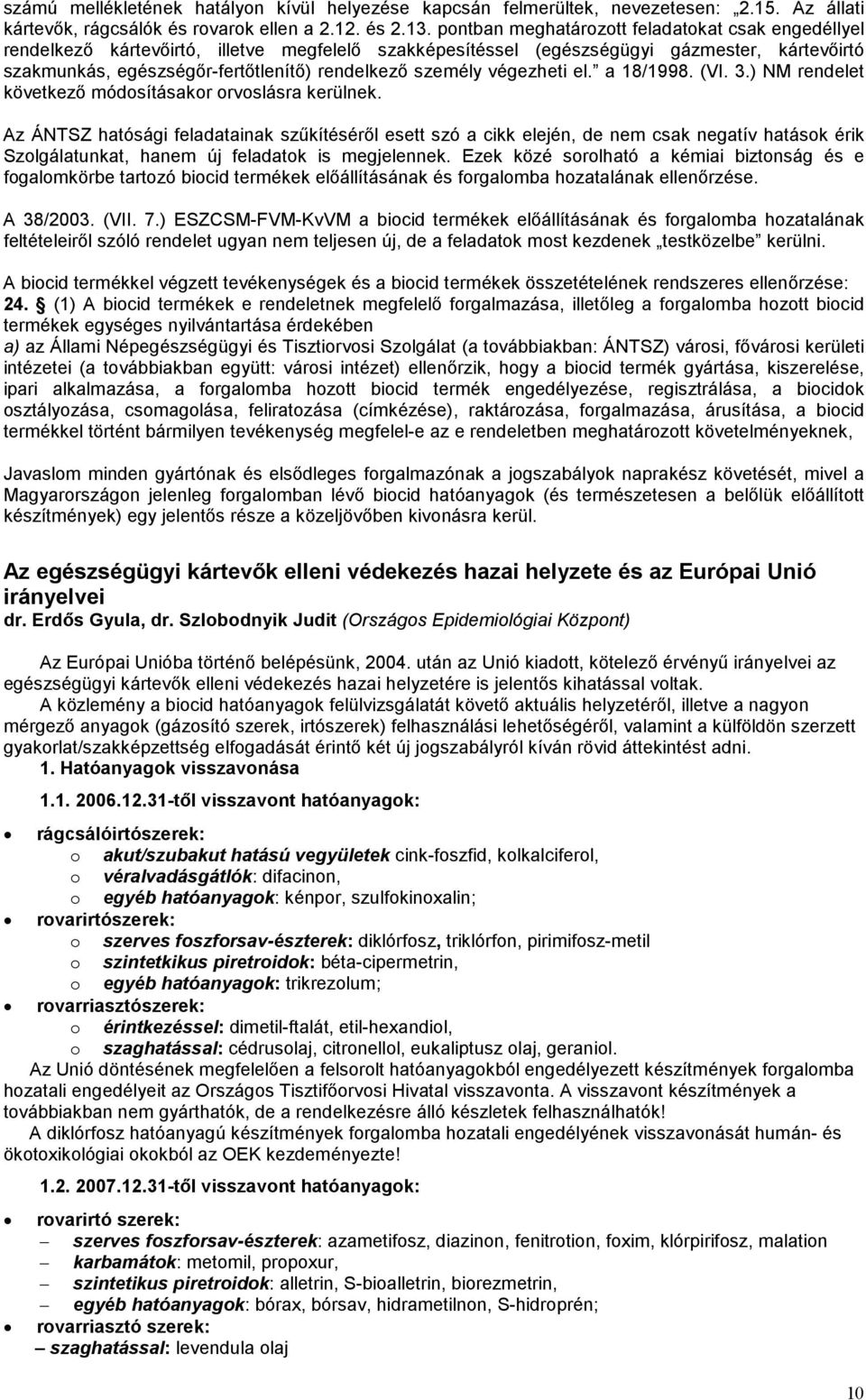 személy végezheti el. a 18/1998. (VI. 3.) NM rendelet következő módosításakor orvoslásra kerülnek.