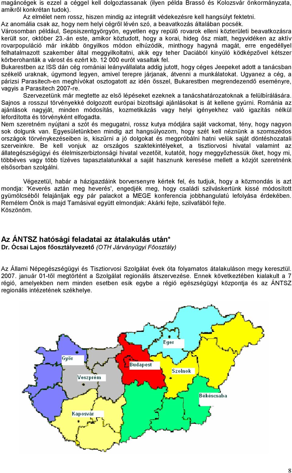 Városomban például, Sepsiszentgyörgyön, egyetlen egy repülő rovarok elleni közterületi beavatkozásra került sor, október 23.