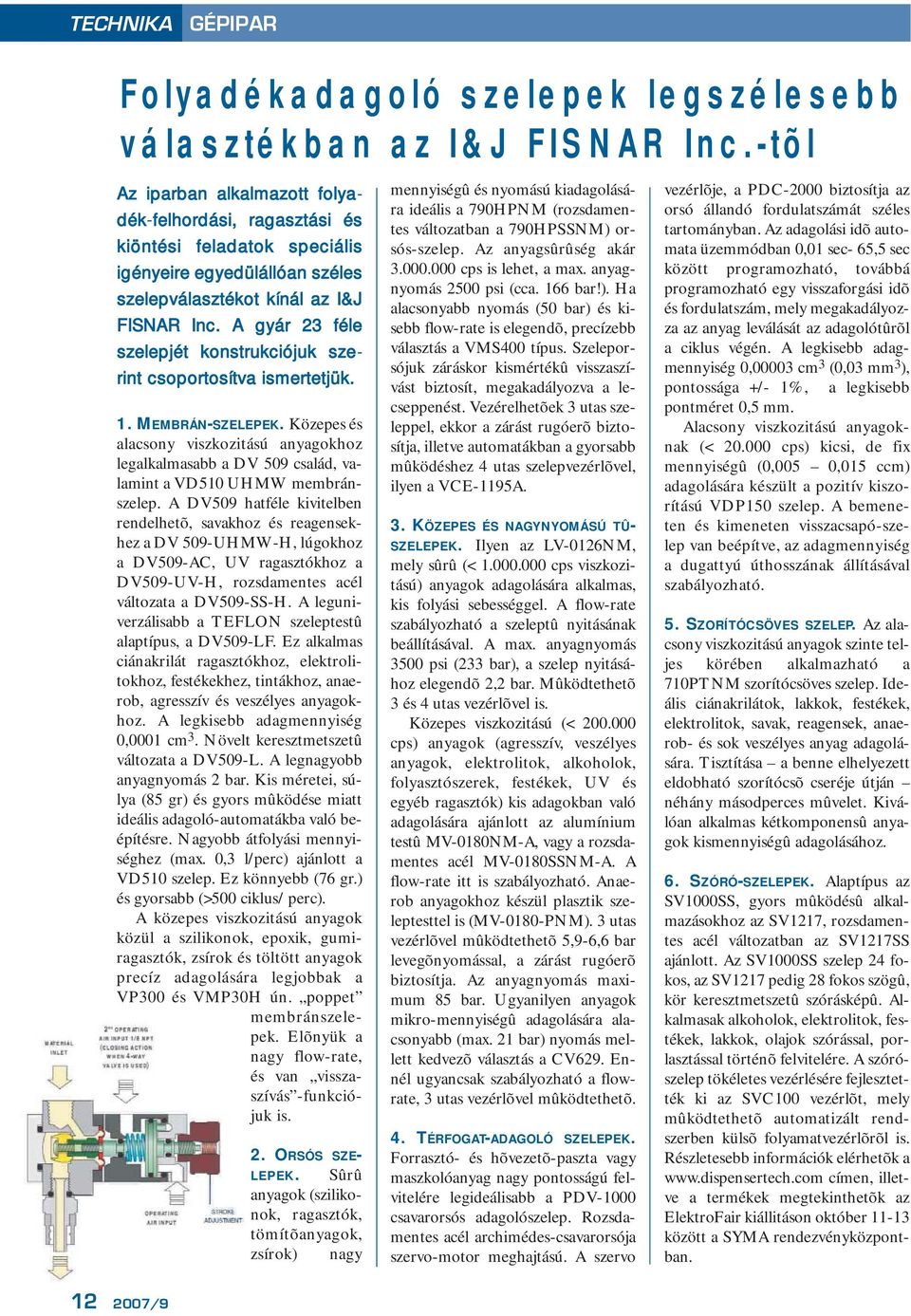 A gyár 23 féle szelepjét konstrukciójuk szerint csoportosítva ismertetjük. 1. MEMBRÁN-SZELEPEK.