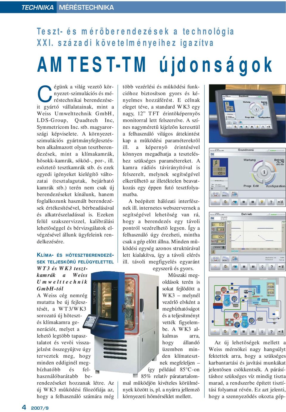 GmbH, LDS-Group, Quadtech Inc, Symmetricom Inc. stb. magyarországi képviselete.