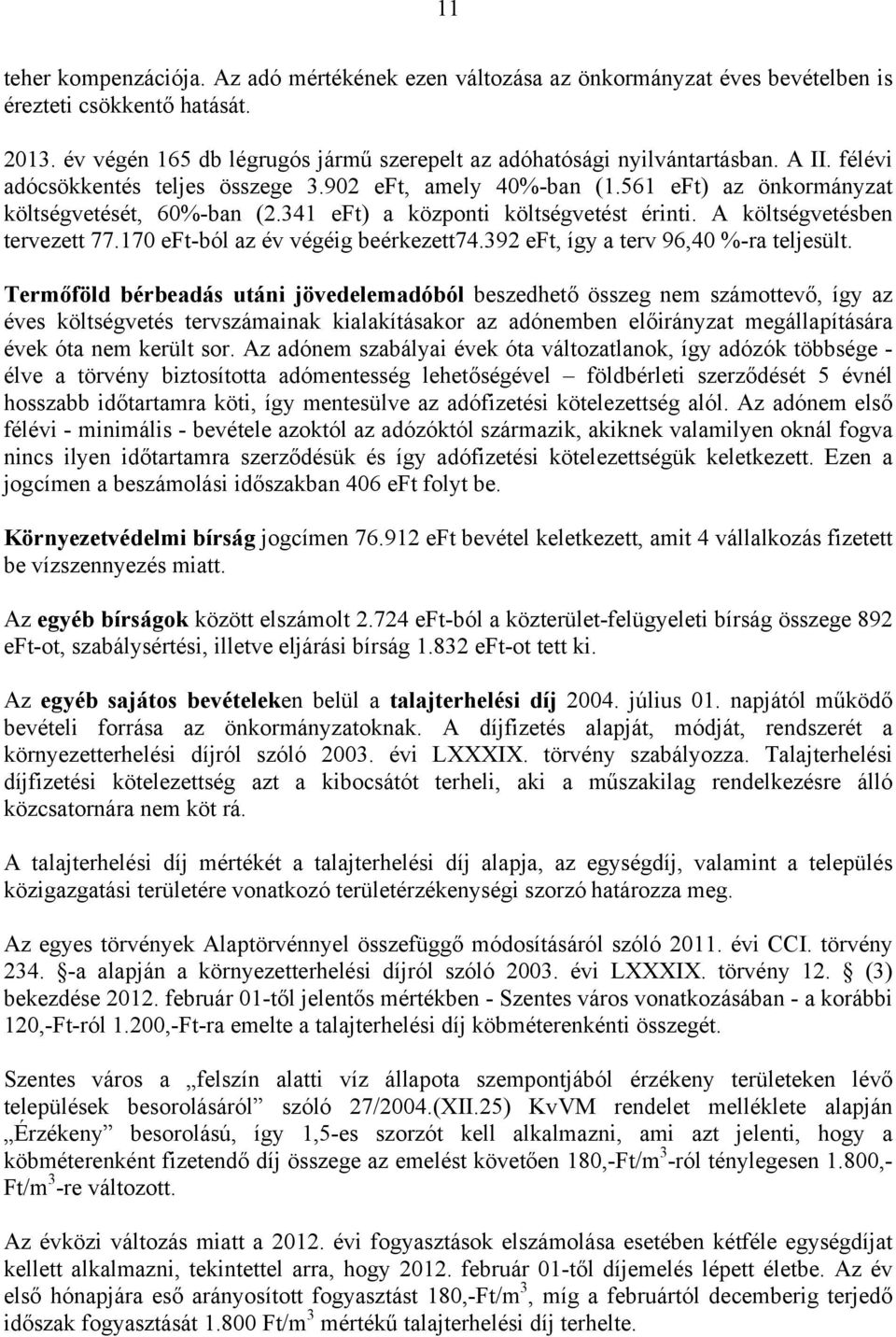 170 eft-ból az év végéig beérkezett74.392 eft, így a terv 96,40 %-ra teljesült.