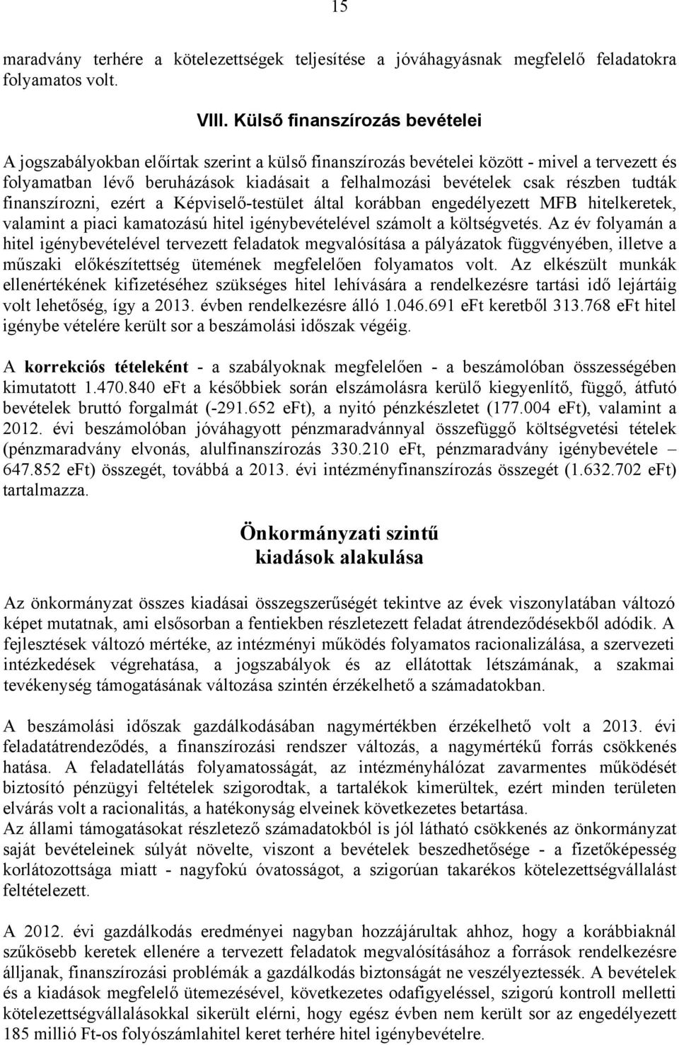 részben tudták finanszírozni, ezért a Képviselő-testület által korábban engedélyezett MFB hitelkeretek, valamint a piaci kamatozású hitel igénybevételével számolt a költségvetés.