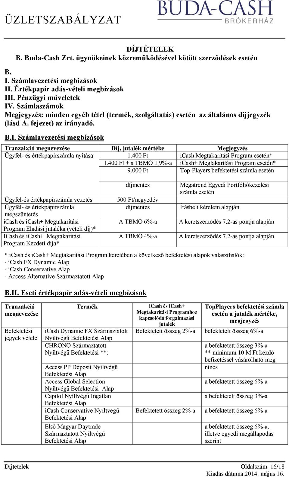 400 Ft icash Megtakarítási Program esetén* 1.400 Ft + a TBMÖ 1,9%-a icash+ Megtakarítási Program esetén* 9.