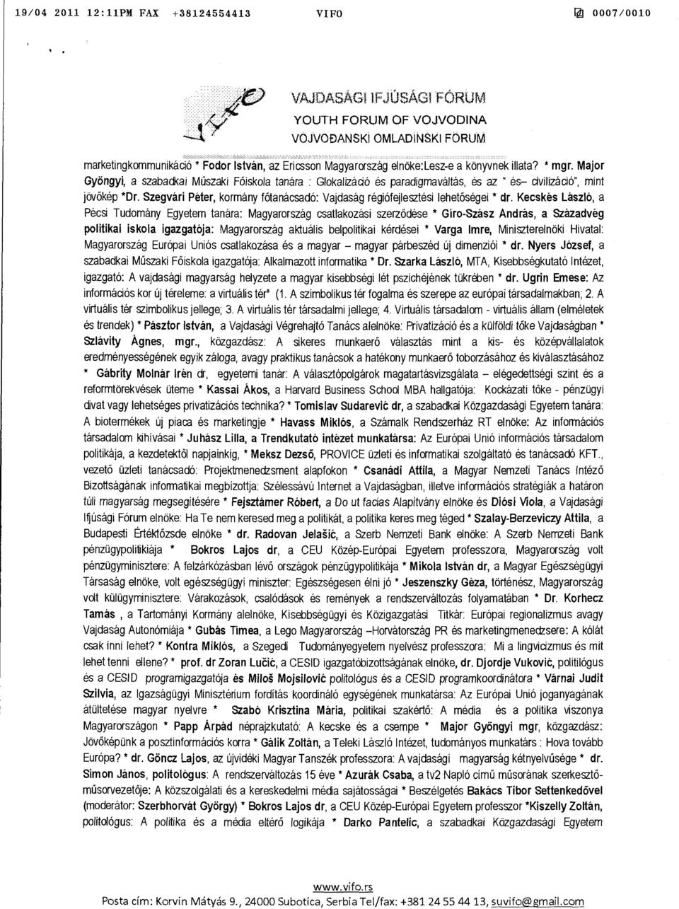 Major Gyöngyi, a szabadkai Műszaki Főiskola tanára : Glokalizádó és paradigmaváltás, és az " és- civilizáció", mint jövőkép *Dr.