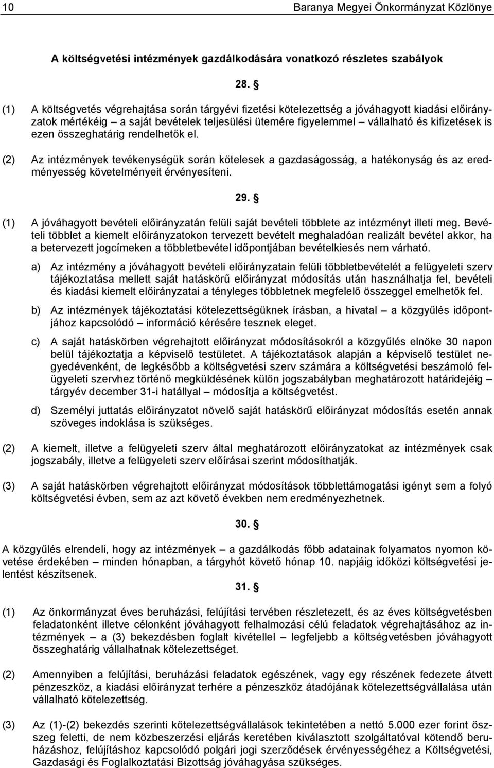 összeghatárig rendelhetők el. (2) Az intézmények tevékenységük során kötelesek a gazdaságosság, a hatékonyság és az eredményesség követelményeit érvényesíteni. 29.