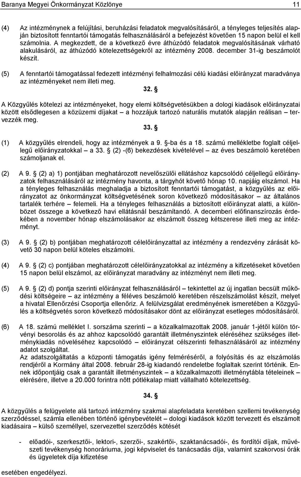 december 31-ig beszámolót készít. (5) A fenntartói támogatással fedezett intézményi felhalmozási célú kiadási maradványa az intézményeket nem illeti meg. 32.