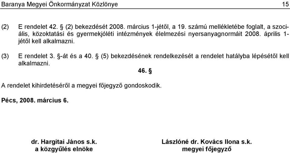 április 1- jétől kell alkalmazni. (3) E rendelet 3. -át és a 40.