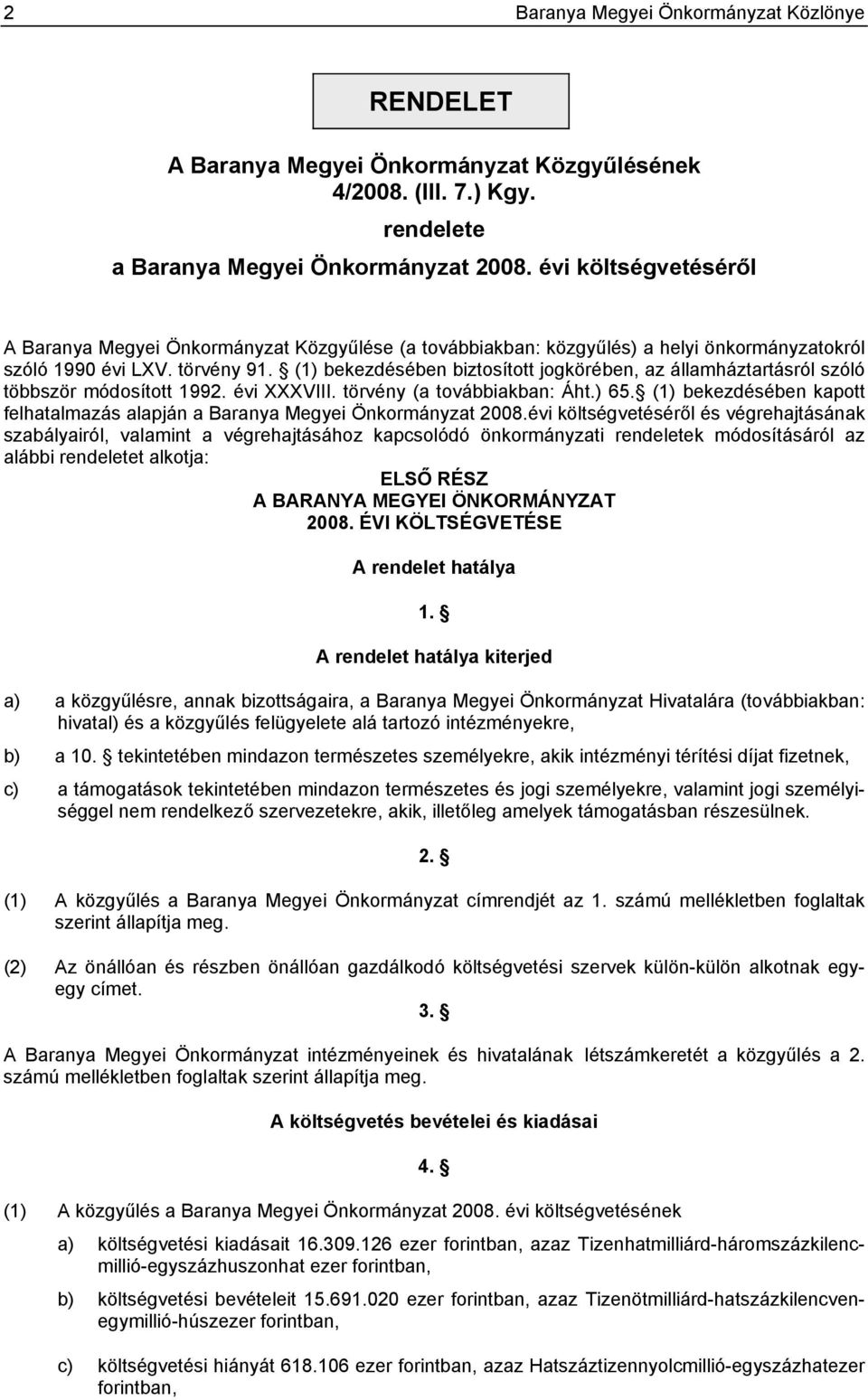 (1) bekezdésében biztosított jogkörében, az államháztartásról szóló többször módosított 1992. évi XXXVIII. törvény (a továbbiakban: Áht.) 65.