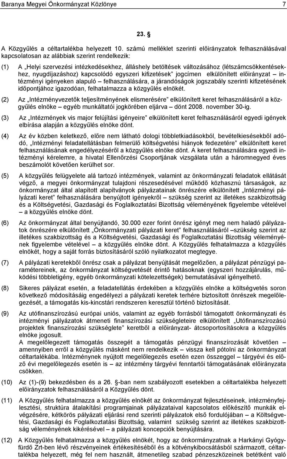 nyugdíjazáshoz) kapcsolódó egyszeri kifizetések jogcímen elkülönített intézményi igényeken alapuló felhasználására, a járandóságok jogszabály szerinti kifizetésének időpontjához igazodóan,