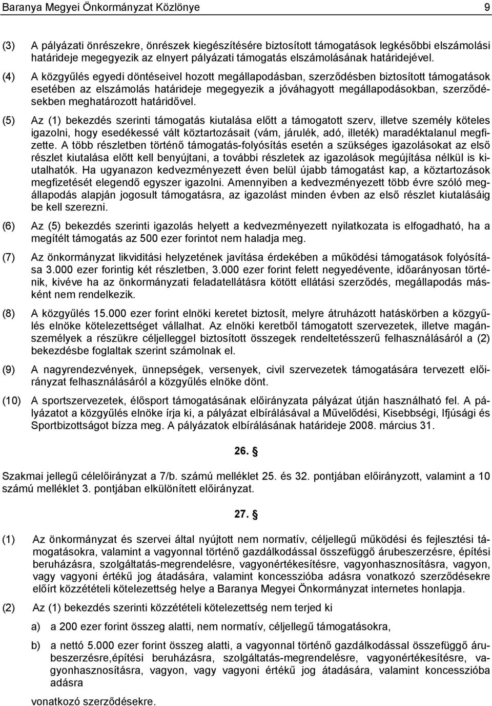 (4) A közgyűlés egyedi döntéseivel hozott megállapodásban, szerződésben biztosított támogatások esetében az elszámolás határideje megegyezik a jóváhagyott megállapodásokban, szerződésekben