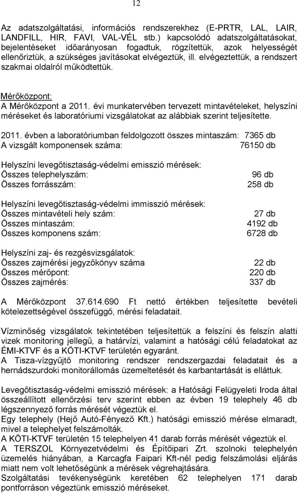 elvégeztettük, a rendszert szakmai oldalról működtettük. Mérőközpont: A Mérőközpont a 2011.