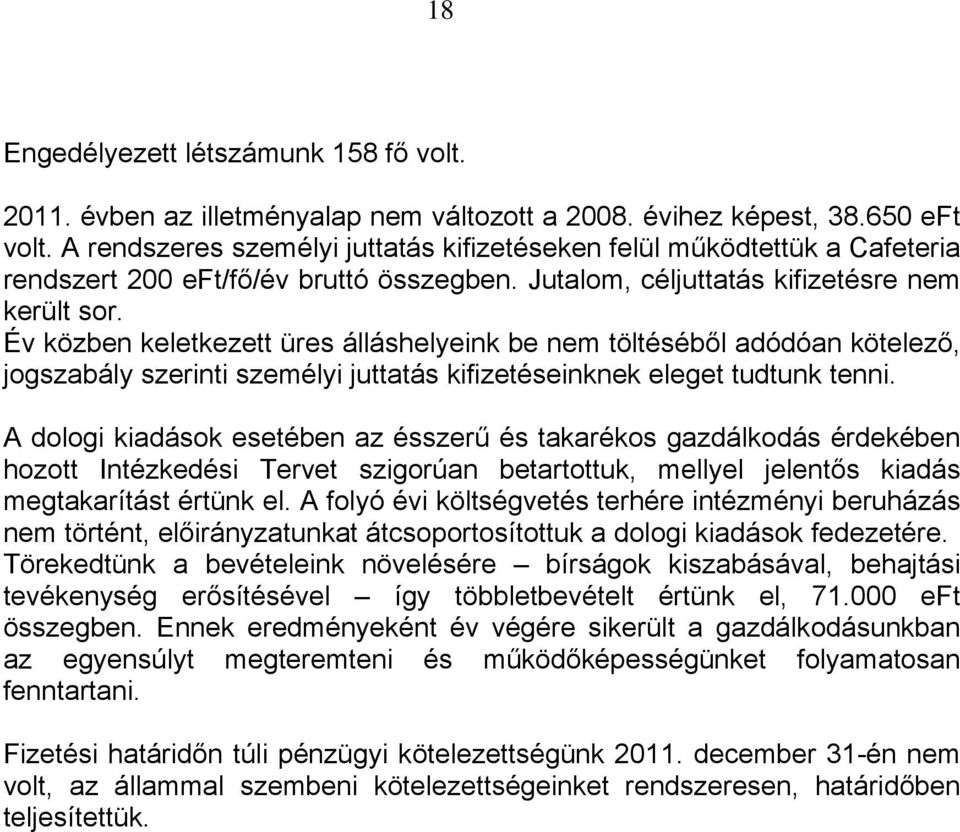 Év közben keletkezett üres álláshelyeink be nem töltéséből adódóan kötelező, jogszabály szerinti személyi juttatás kifizetéseinknek eleget tudtunk tenni.