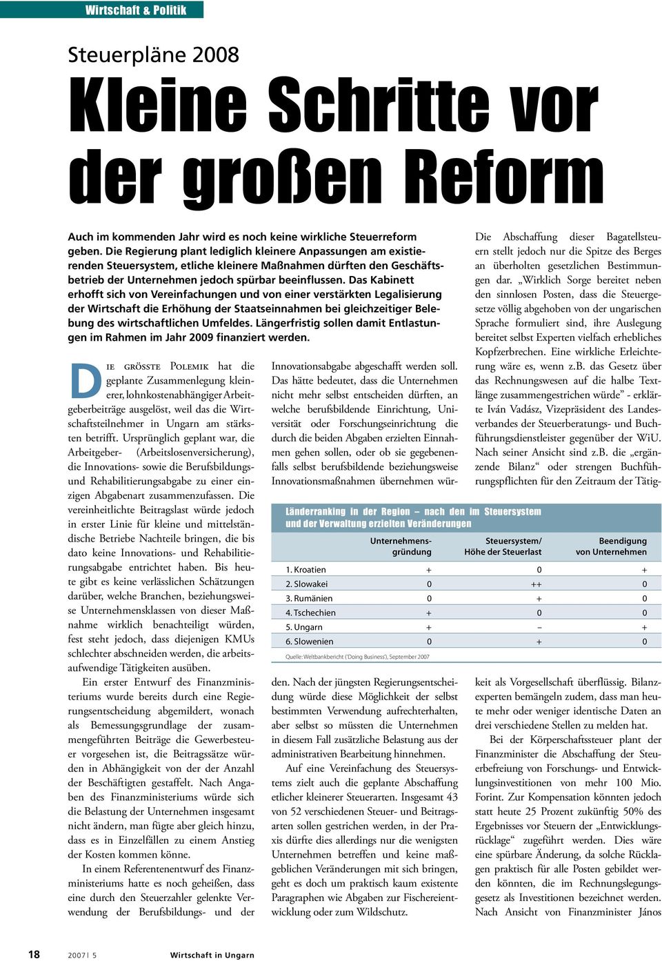 Das Kabinett erhofft sich von Vereinfachungen und von einer verstärkten Legalisierung der Wirtschaft die Erhöhung der Staatseinnahmen bei gleichzeitiger Belebung des wirtschaftlichen Umfeldes.