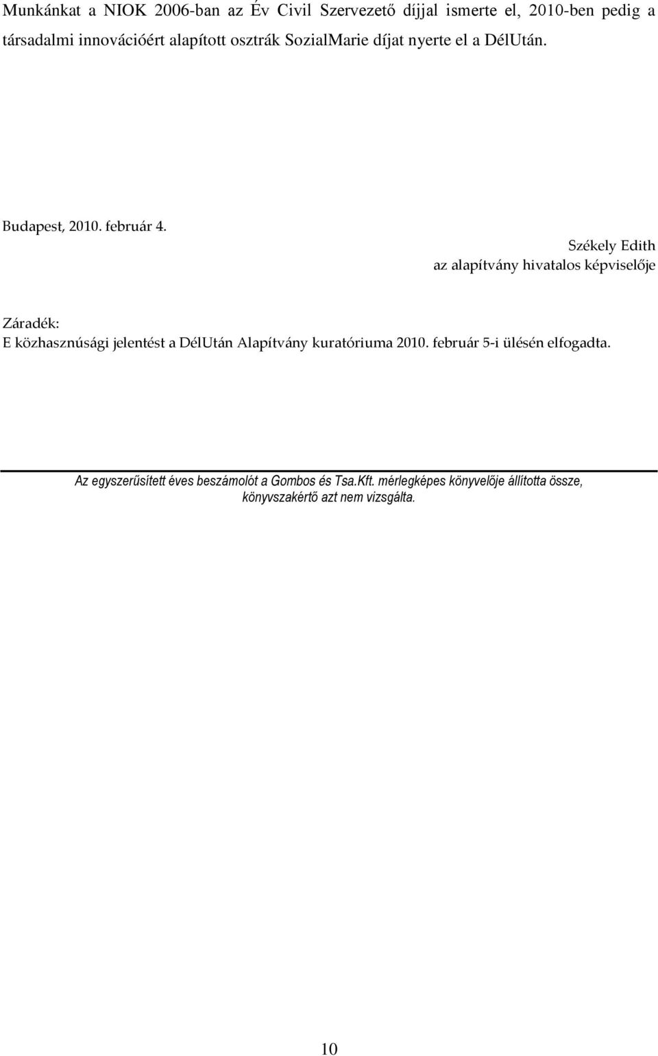 Záradék: E közhasznúsági jelentést a DélUtán Alapítvány kuratóriuma 2010.