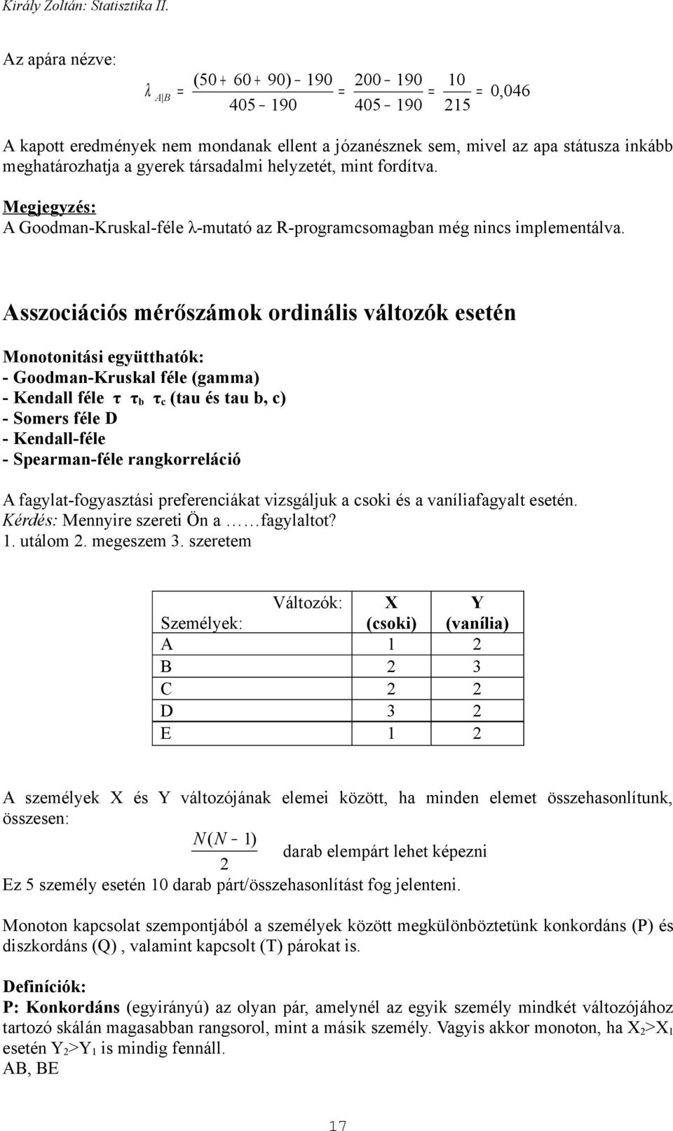 fordítva. Megjegyzés: A Goodma-Kruskal-féle λ-mutató az R-programcsomagba még cs mplemetálva.