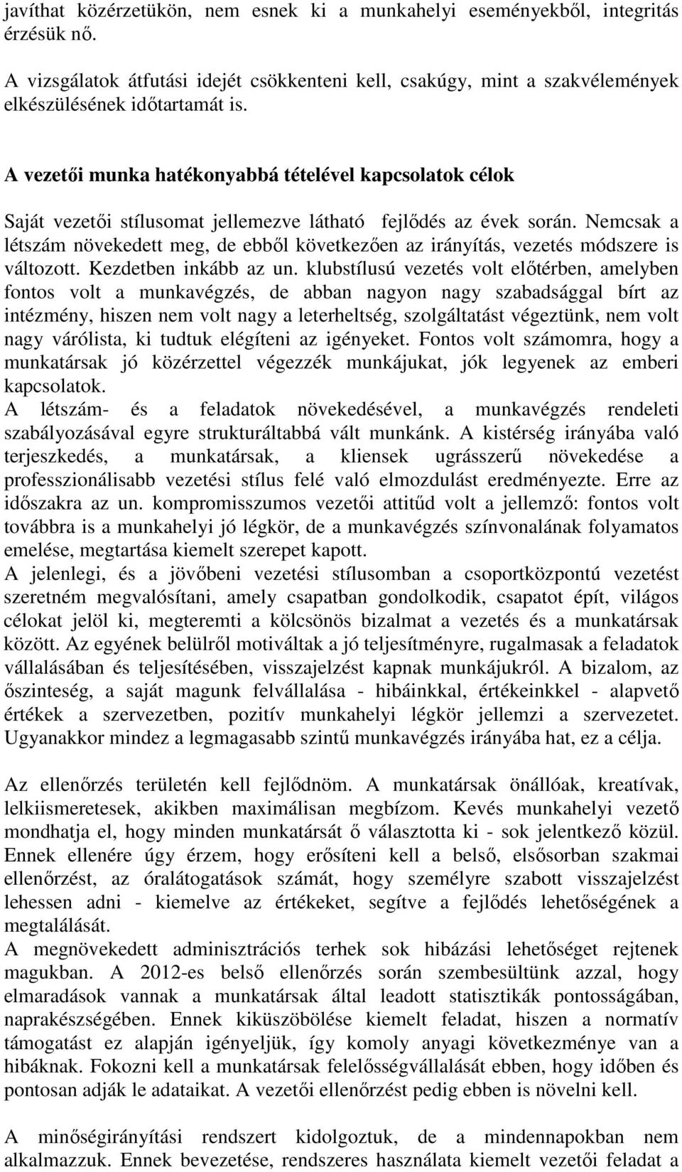 Nemcsak a létszám növekedett meg, de ebbıl következıen az irányítás, vezetés módszere is változott. Kezdetben inkább az un.