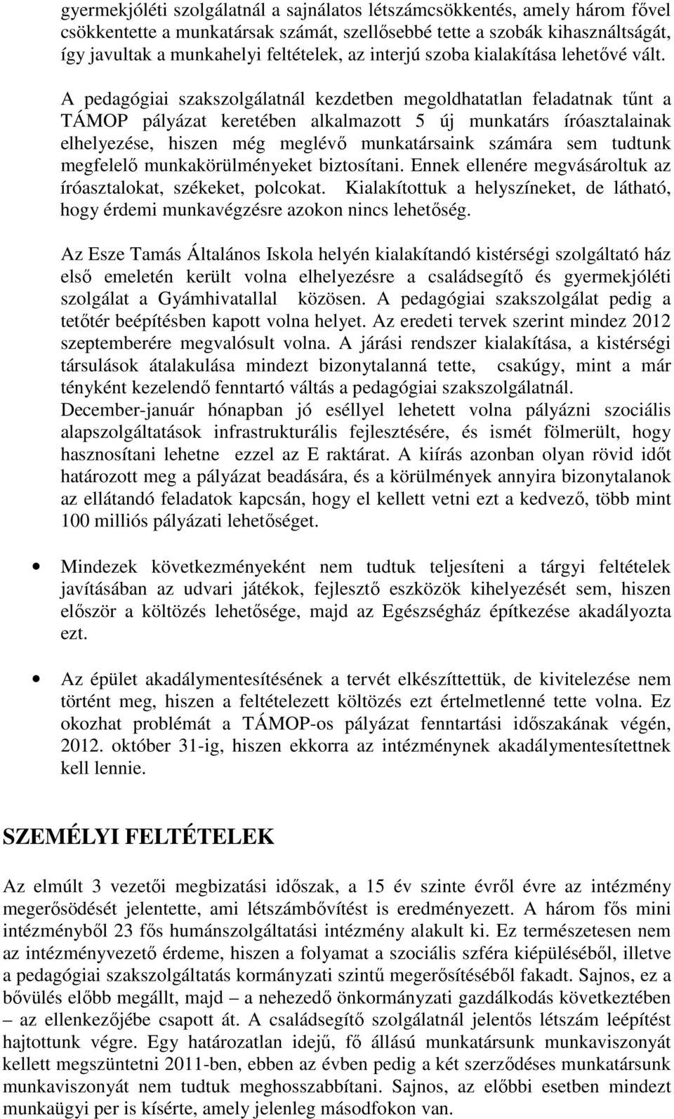 A pedagógiai szakszolgálatnál kezdetben megoldhatatlan feladatnak tőnt a TÁMOP pályázat keretében alkalmazott 5 új munkatárs íróasztalainak elhelyezése, hiszen még meglévı munkatársaink számára sem