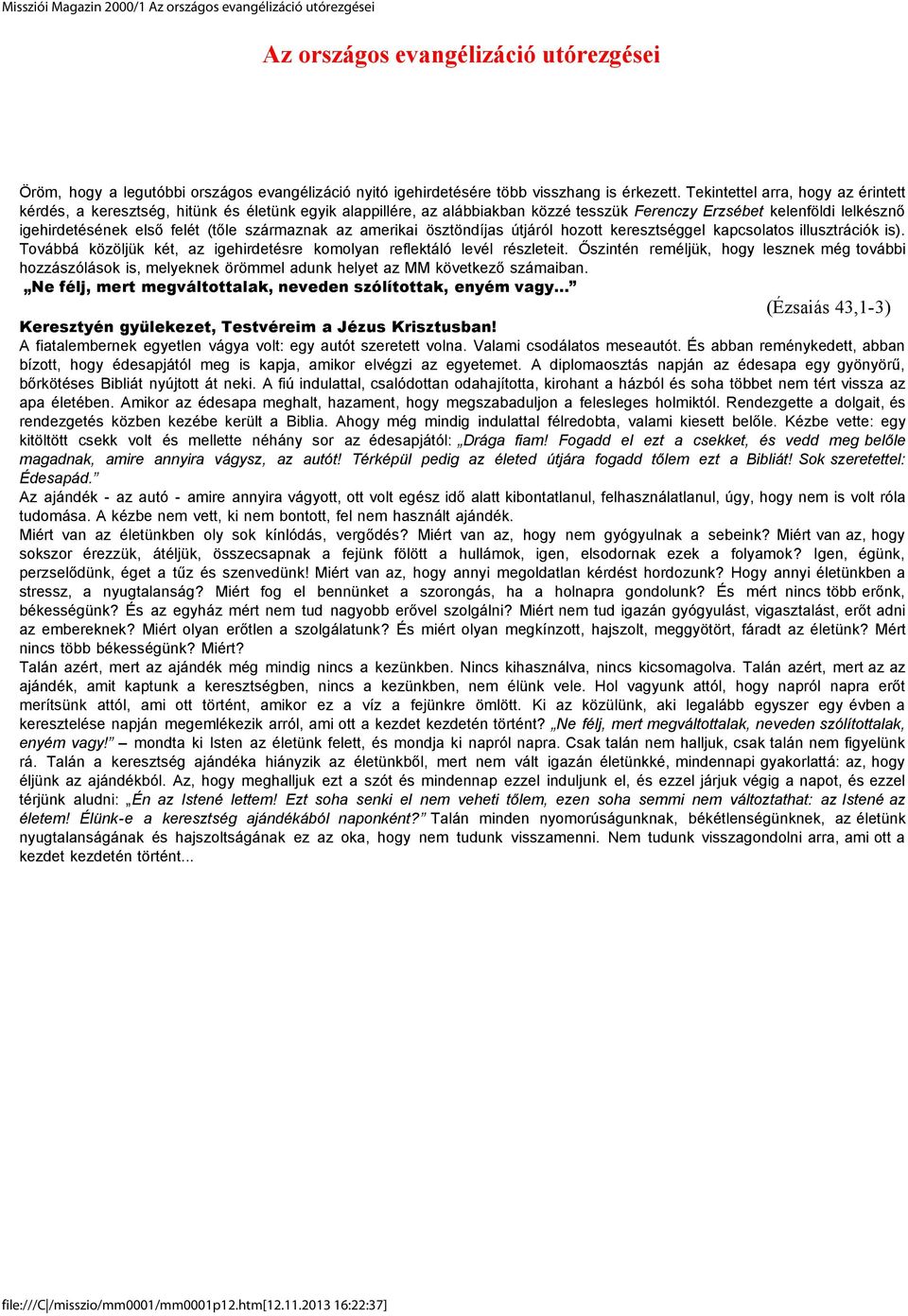 származnak az amerikai ösztöndíjas útjáról hozott keresztséggel kapcsolatos illusztrációk is). Továbbá közöljük két, az igehirdetésre komolyan reflektáló levél részleteit.