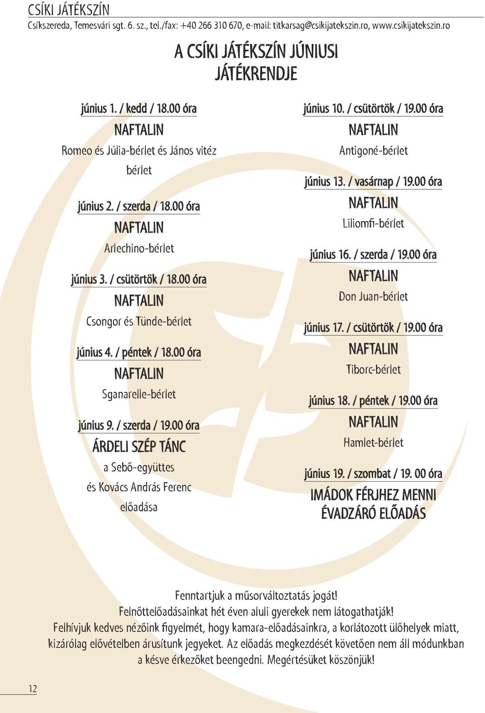 / péntek / 18.00 óra NAFTALIN Sganarelle-bérlet június 9. / szerda / 19.00 óra ÁRDELI SZÉP TÁNC a Sebő-együttes és Kovács András Ferenc előadása június 10. / csütörtök / 19.