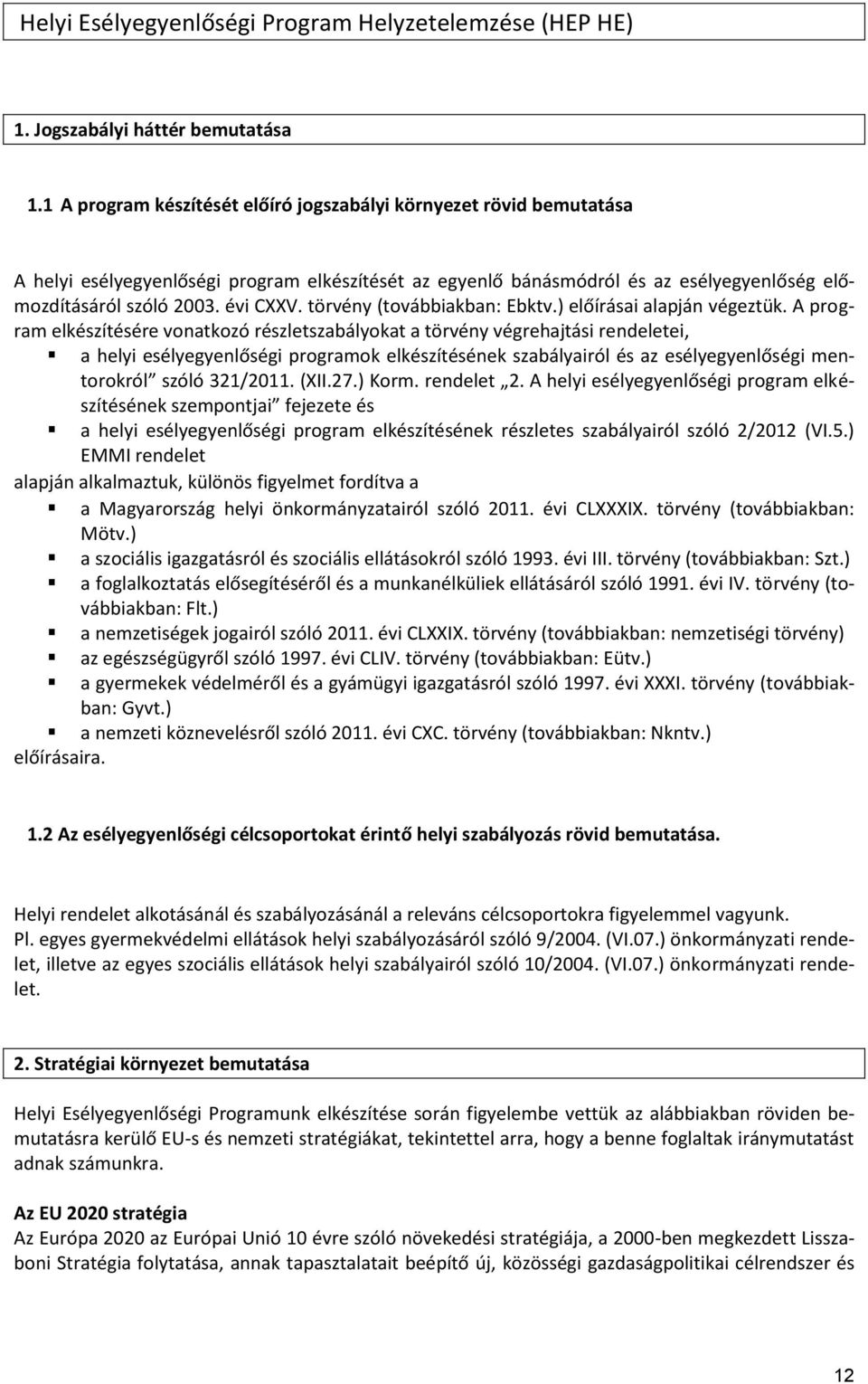 törvény (továbbiakban: Ebktv.) előírásai alapján végeztük.