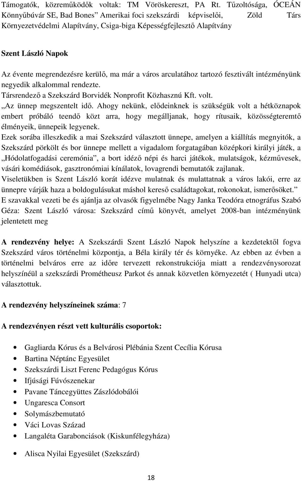 megrendezésre kerülı, ma már a város arculatához tartozó fesztivált intézményünk negyedik alkalommal rendezte. Társrendezı a Szekszárd Borvidék Nonprofit Közhasznú Kft. volt. Az ünnep megszentelt idı.