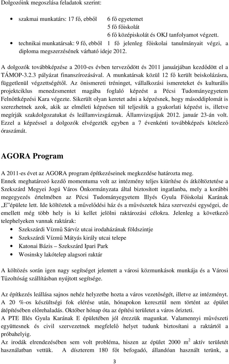 kezdıdött el a TÁMOP-3.2.3 pályázat finanszírozásával. A munkatársak közül 12 fı került beiskolázásra, függetlenül végzettségétıl.