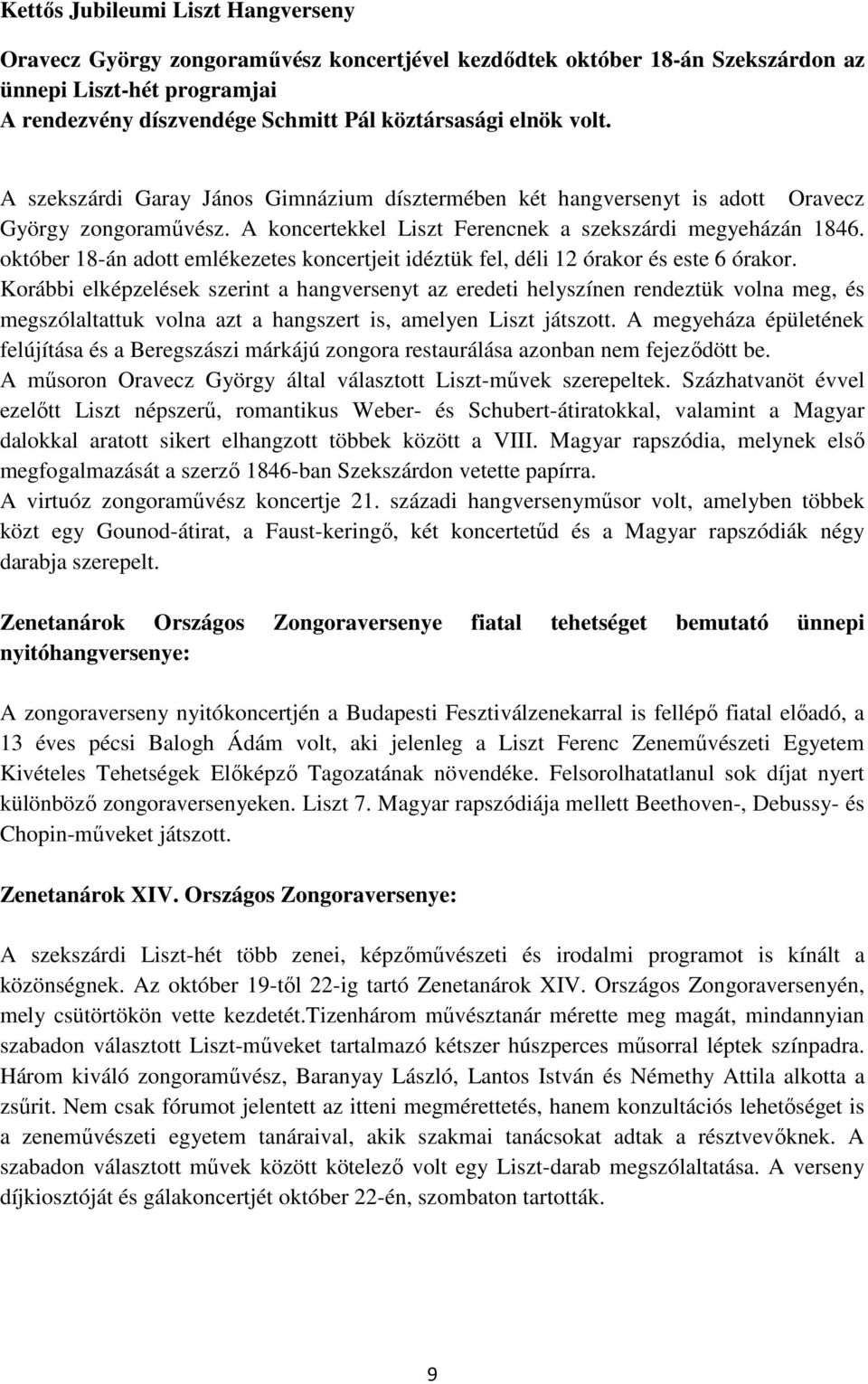 október 18-án adott emlékezetes koncertjeit idéztük fel, déli 12 órakor és este 6 órakor.