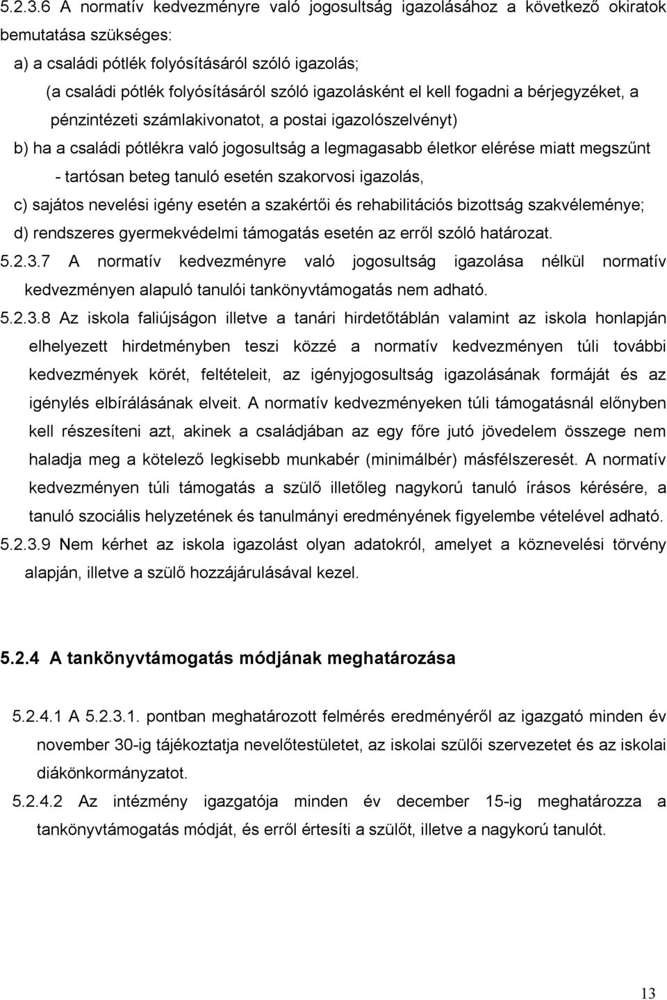 igazolásként el kell fogadni a bérjegyzéket, a pénzintézeti számlakivonatot, a postai igazolószelvényt) b) ha a családi pótlékra való jogosultság a legmagasabb életkor elérése miatt megszűnt -