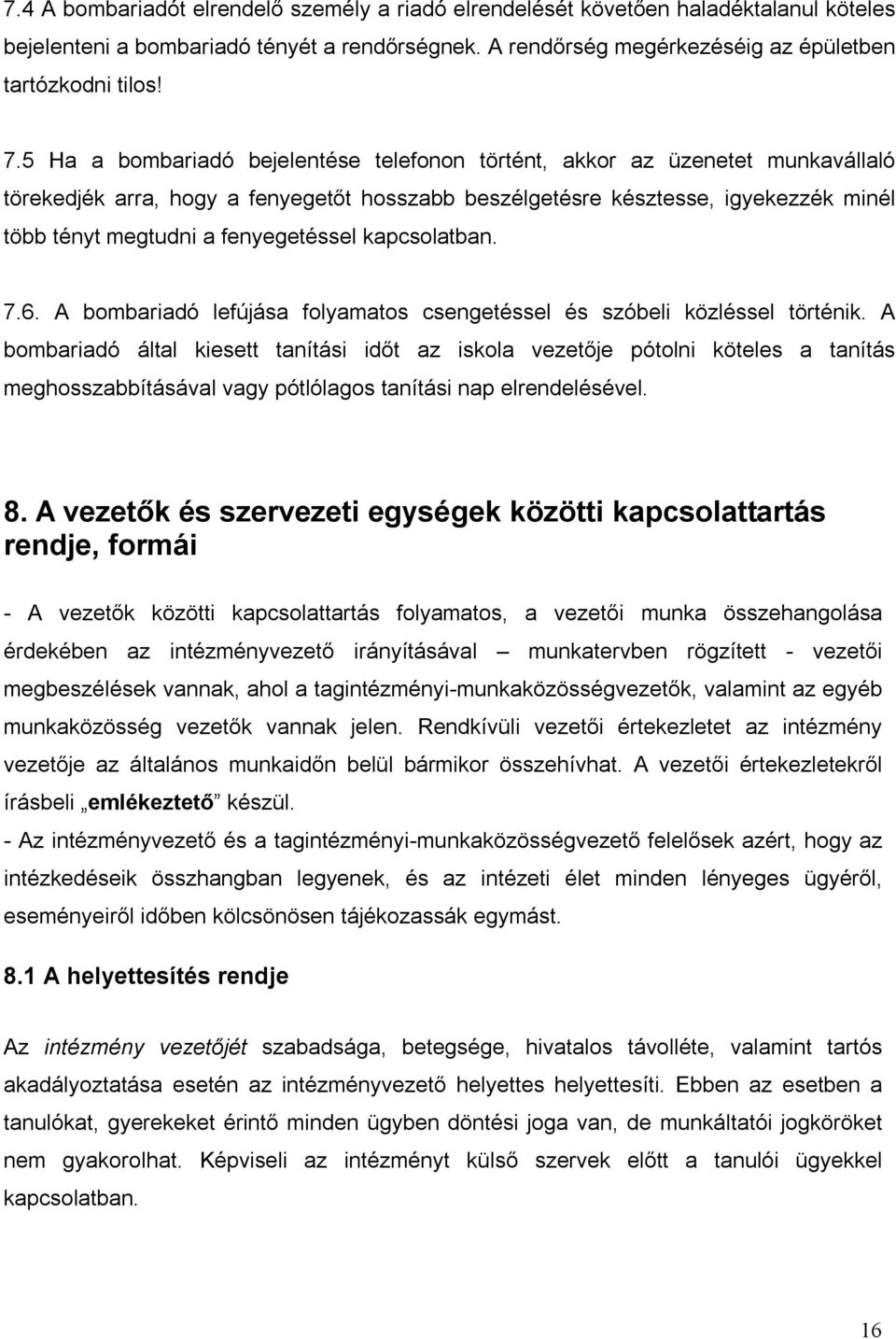 fenyegetéssel kapcsolatban. 7.6. A bombariadó lefújása folyamatos csengetéssel és szóbeli közléssel történik.