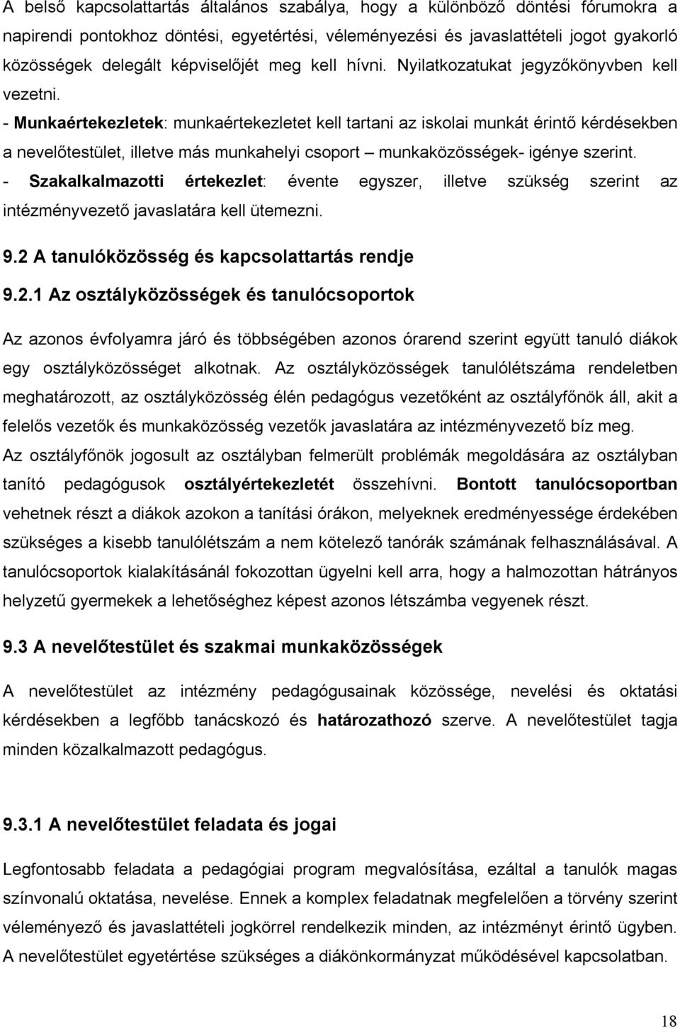 - Munkaértekezletek: munkaértekezletet kell tartani az iskolai munkát érintő kérdésekben a nevelőtestület, illetve más munkahelyi csoport munkaközösségek- igénye szerint.