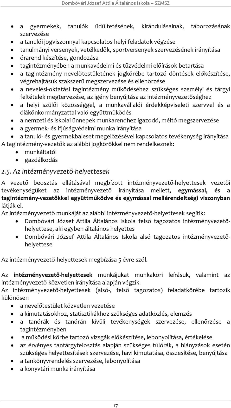 megszervezése és ellenőrzése a nevelési-ktatási tagintézmény működéséhez szükséges személyi és tárgyi feltételek megtervezése, az igény benyújtása az intézményvezetőséghez a helyi szülői közösséggel,