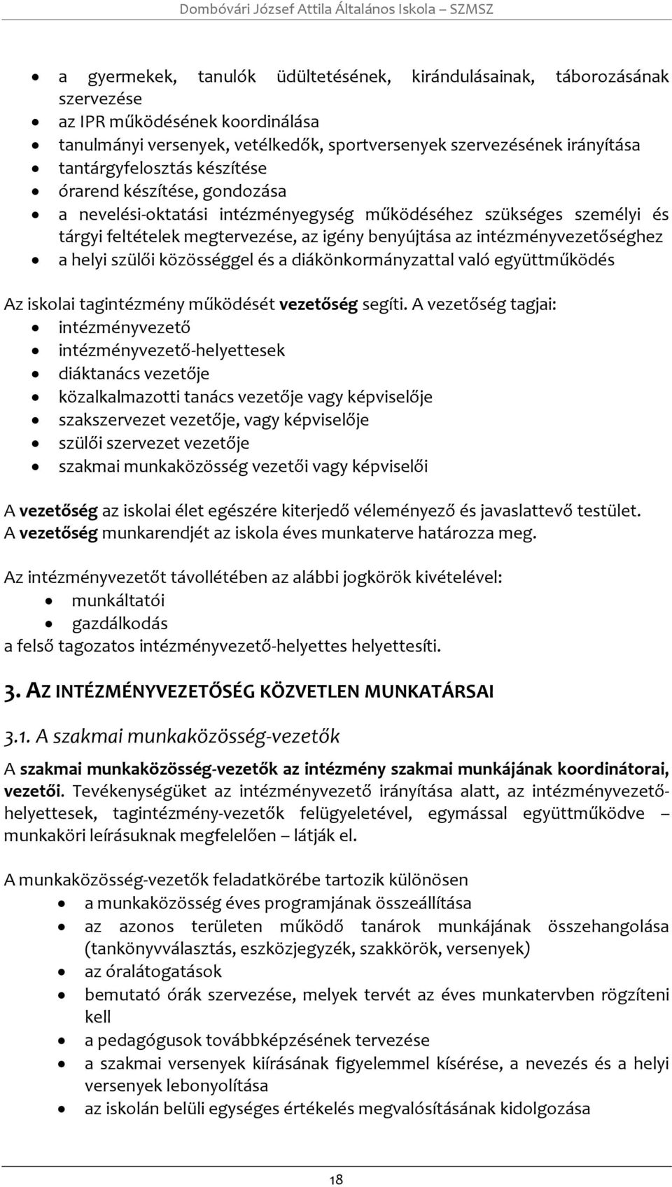 közösséggel és a diákönkrmányzattal való együttműködés Az isklai tagintézmény működését vezetőség segíti.