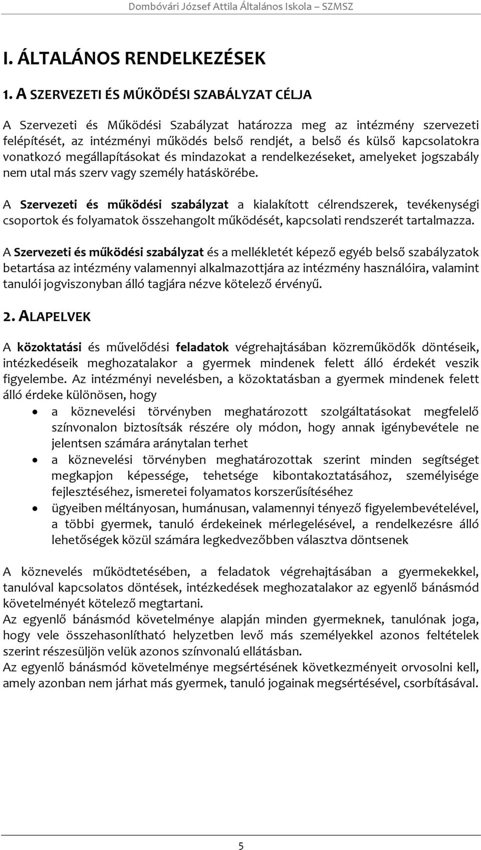 vnatkzó megállapításkat és mindazkat a rendelkezéseket, amelyeket jgszabály nem utal más szerv vagy személy hatáskörébe.