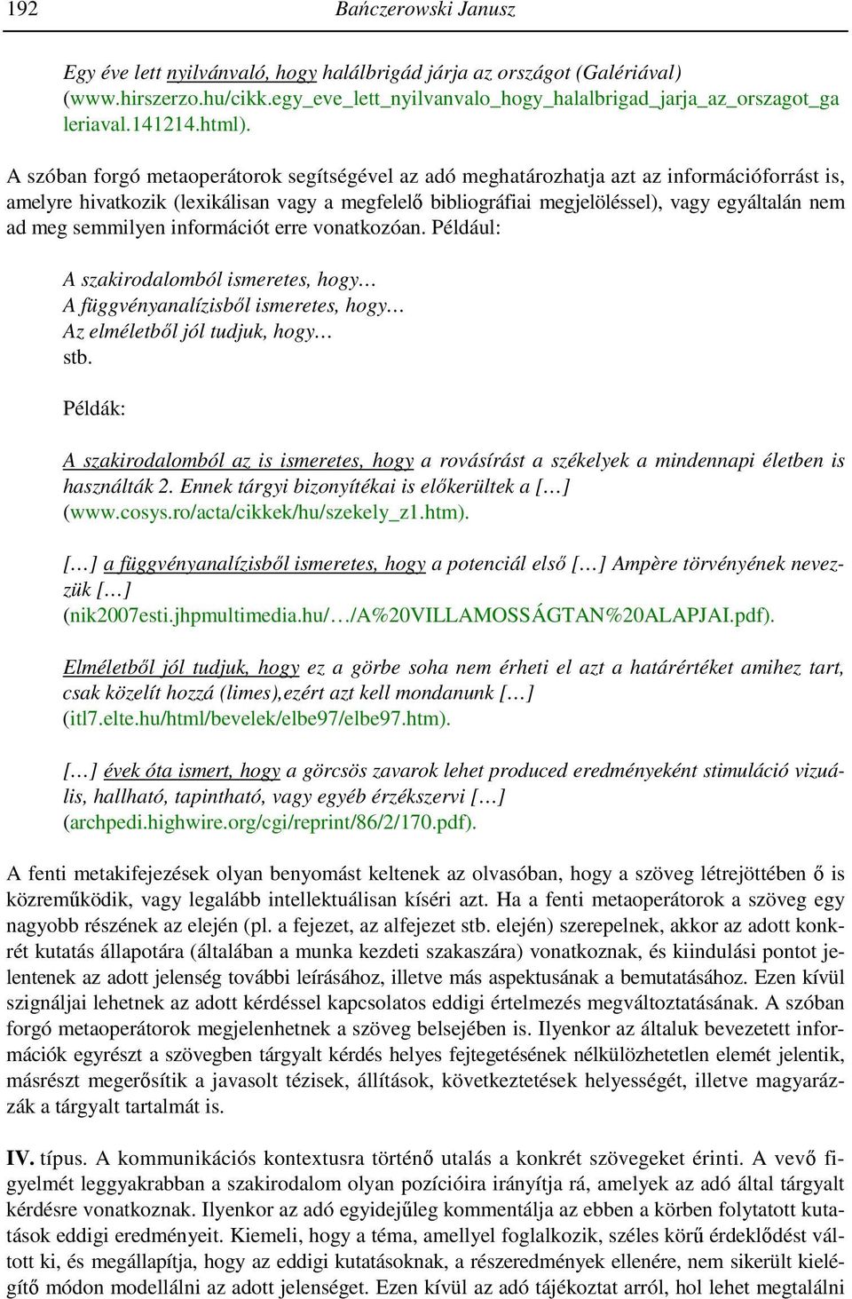 A szóban forgó metaoperátorok segítségével az adó meghatározhatja azt az információforrást is, amelyre hivatkozik (lexikálisan vagy a megfelelı bibliográfiai megjelöléssel), vagy egyáltalán nem ad